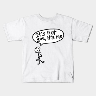 It's Not You, It's Me Kids T-Shirt